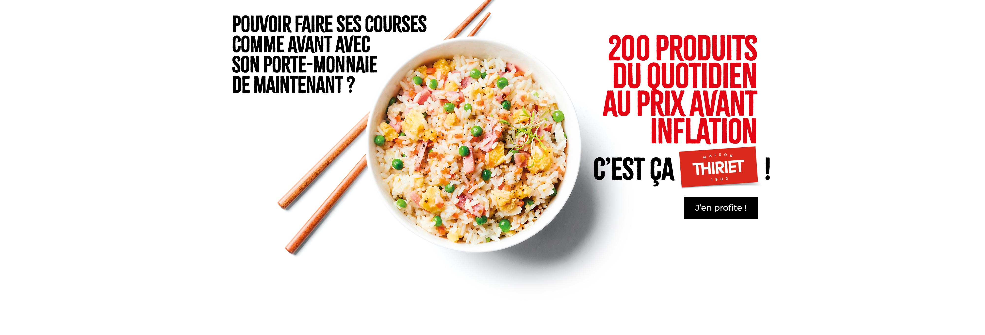 Retrouvez plus de 200 produits de la Maison Thiriet ramenés aux prix pratiqués en janvier 2023