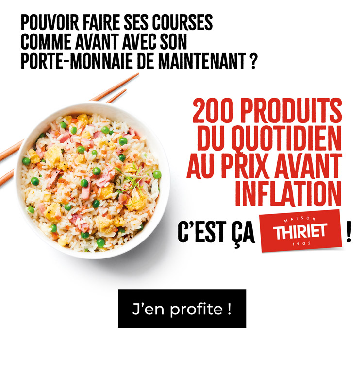 Retrouvez plus de 200 produits de la Maison Thiriet ramenés aux prix pratiqués en janvier 2023