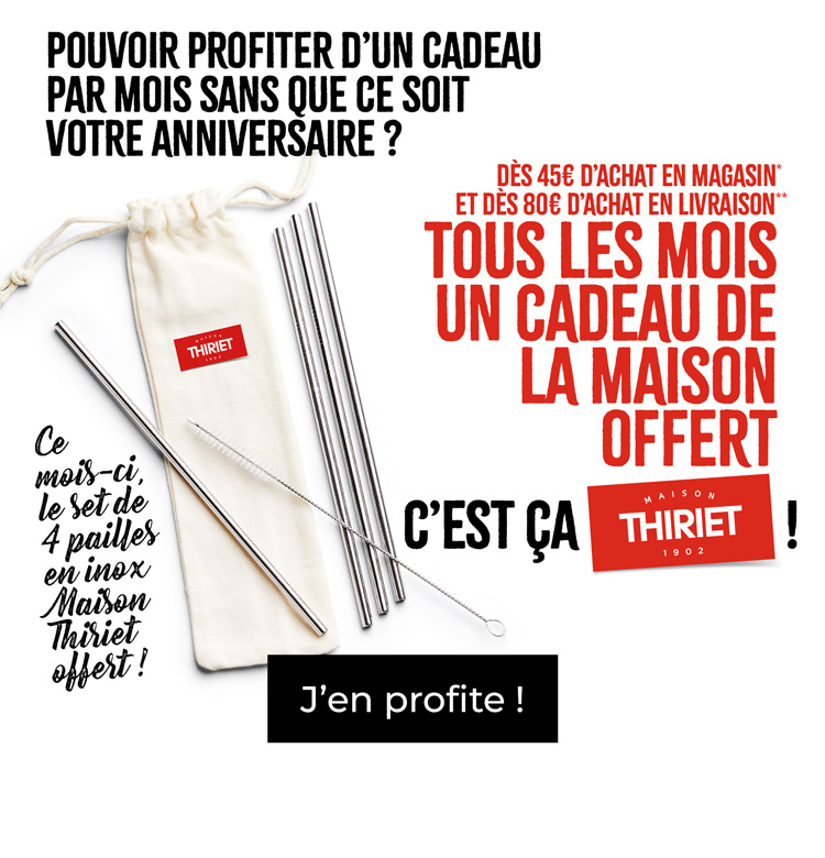 Profitez d'un cadeau de la Maison Thiriet, ce mois-ci votre set de 4 pailles en inox offert !