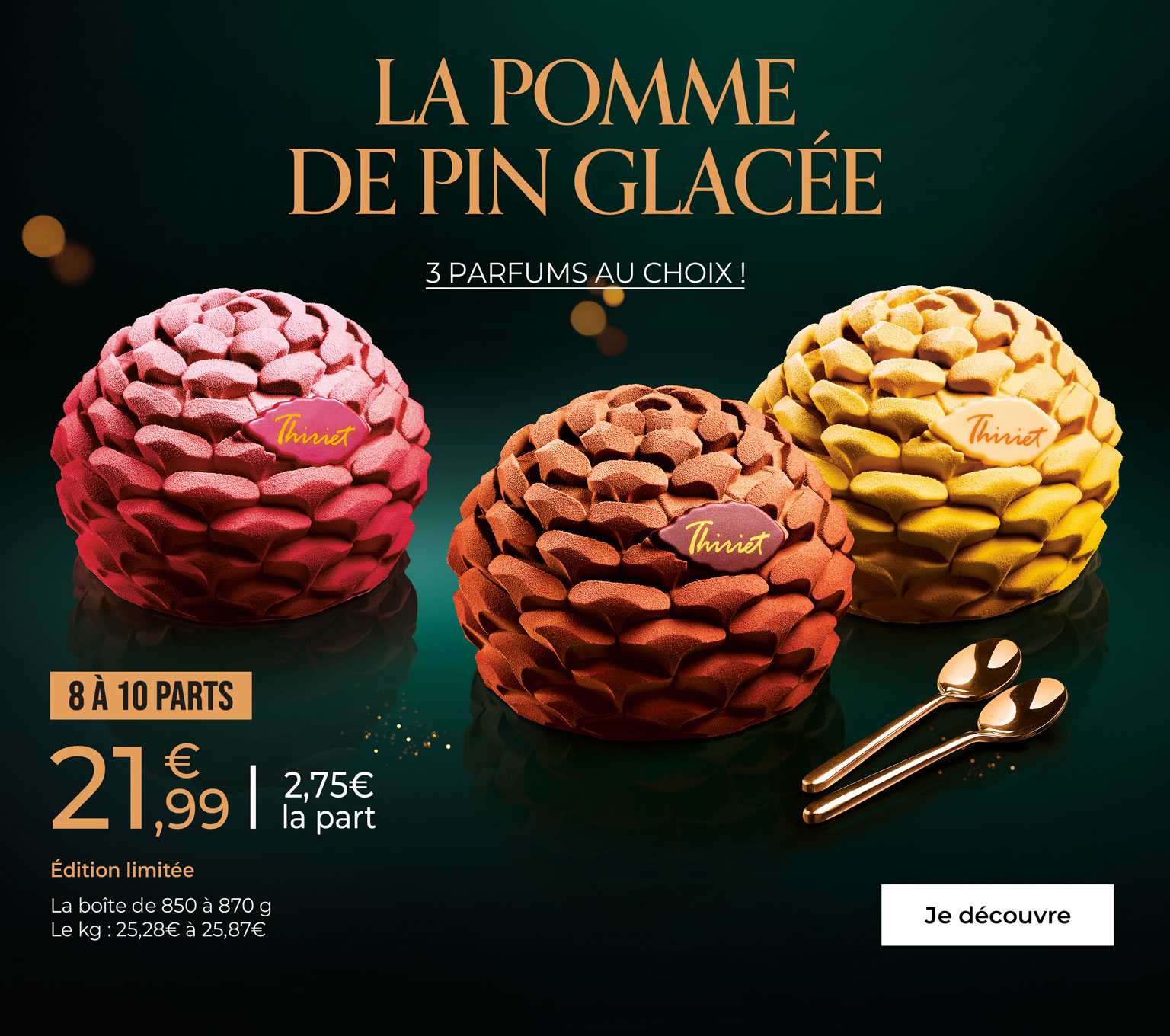 Laissez-vous séduire par nos pommes de pin glacées à partager en édition limitée, déclinées en trois parfums : chocolat, framboise et exotique