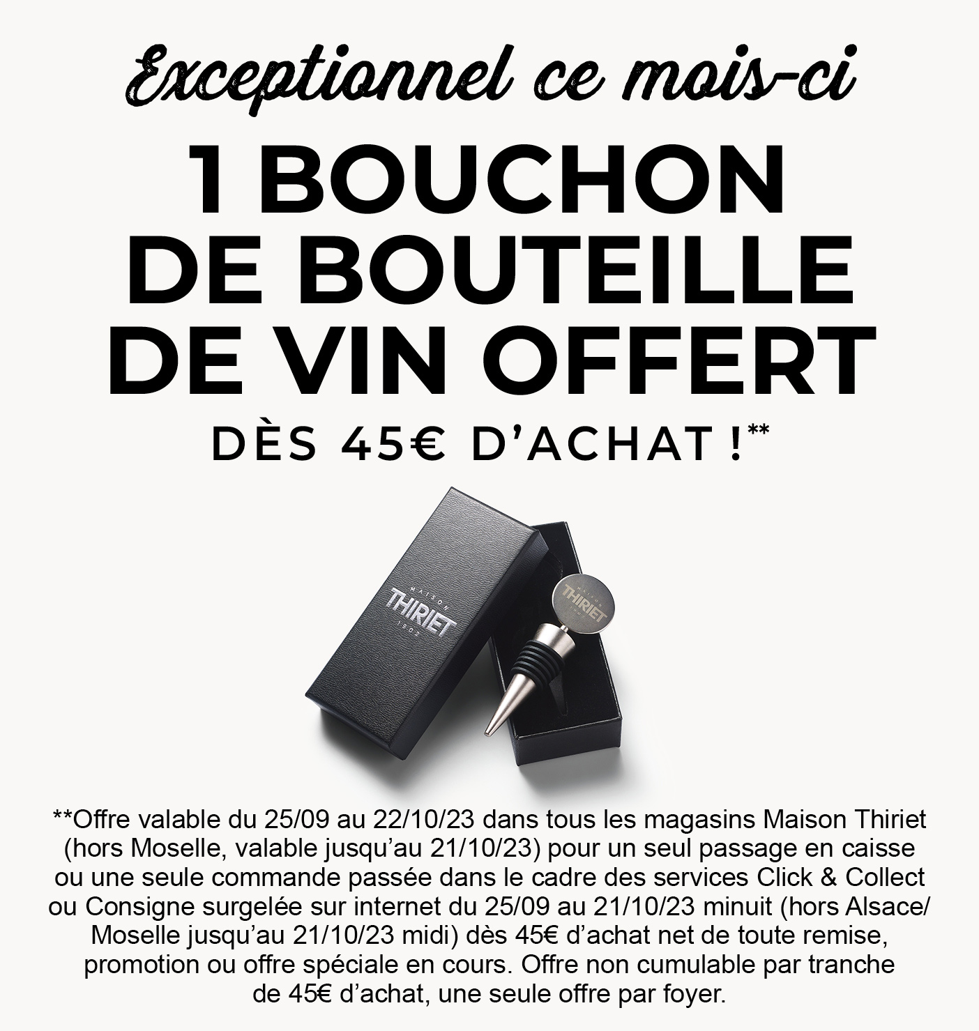 Profitez de l'offre exceptionnelle de la Maison Thiriet : un bouchon de bouteille de vin offert dès 45€ d'achat en magasin et dès 80€ d'achat en livraison à domicile