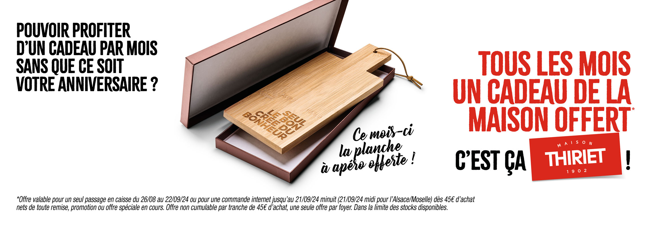 Profitez d'un cadeau de la Maison Thiriet : une planche à apéro de la Maison Thiriet dès 45€ d'achat en magasin