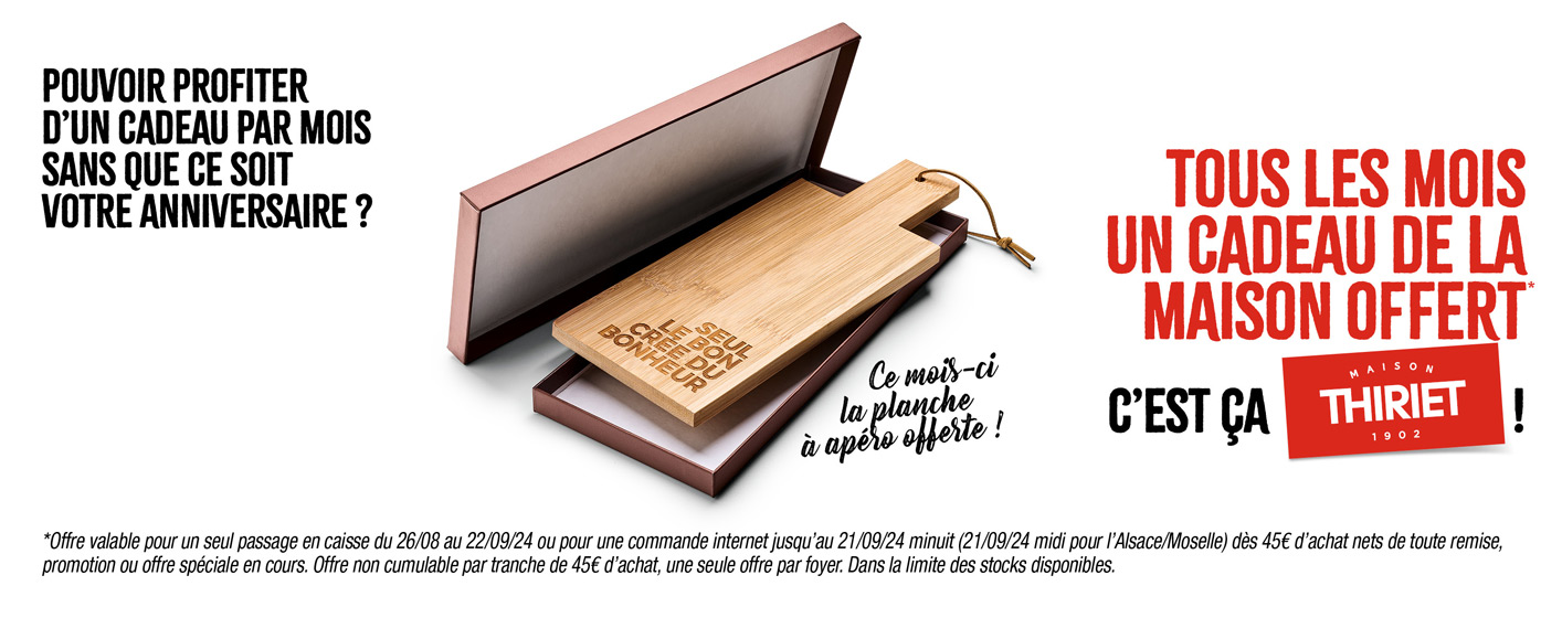 Profitez d'un cadeau de la Maison Thiriet : une planche à apéro de la Maison Thiriet dès 45€ d'achat en magasin