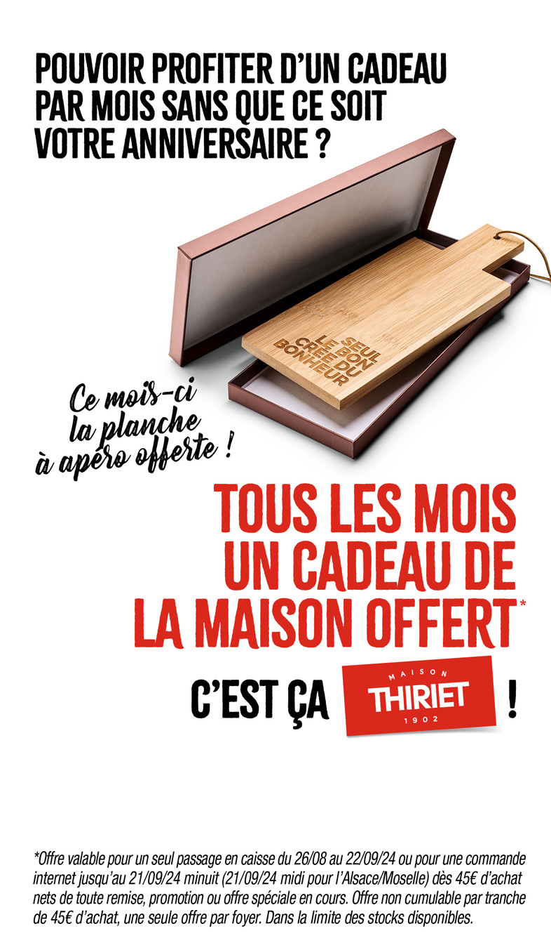 Profitez d'un cadeau de la Maison Thiriet : une planche à apéro de la Maison Thiriet dès 45€ d'achat en magasin