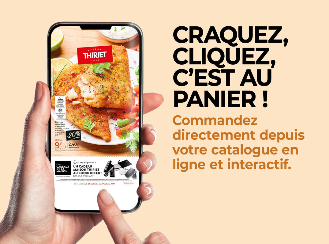 Consultez et commandez vos produits surgelés directement depuis le nouveau catalogue magasins de la Maison Thiriet du 23 septembre au 20 octobre 2024