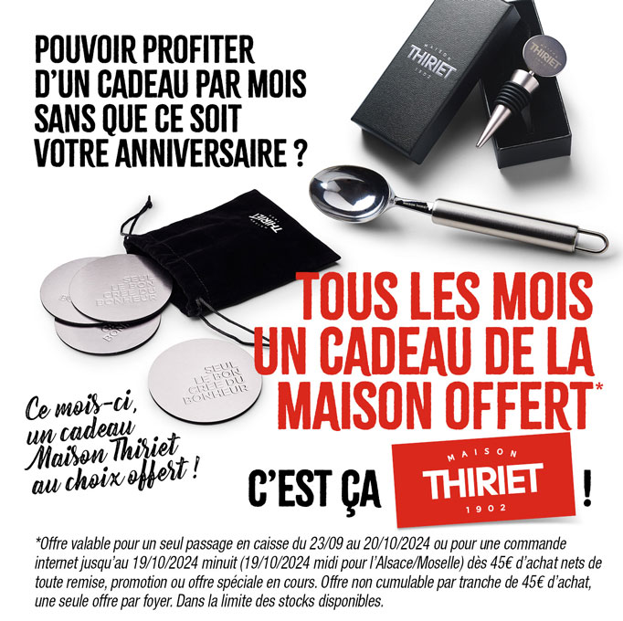 Profitez d'un cadeau de la Maison Thiriet : des dessous de verre en aluminium, une cuillère à glace en inox ou un bouchon de vin de la Maison Thiriet dès 45€ d'achat en magasin