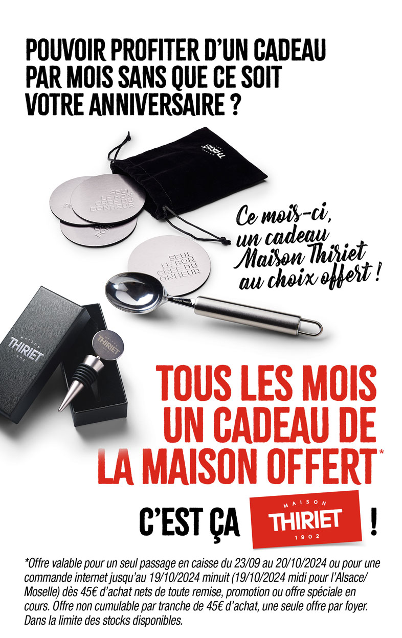 Profitez d'un cadeau de la Maison Thiriet : des dessous de verre en aluminium, une cuillère à glace en inox ou un bouchon de vin de la Maison Thiriet dès 45€ d'achat en magasin