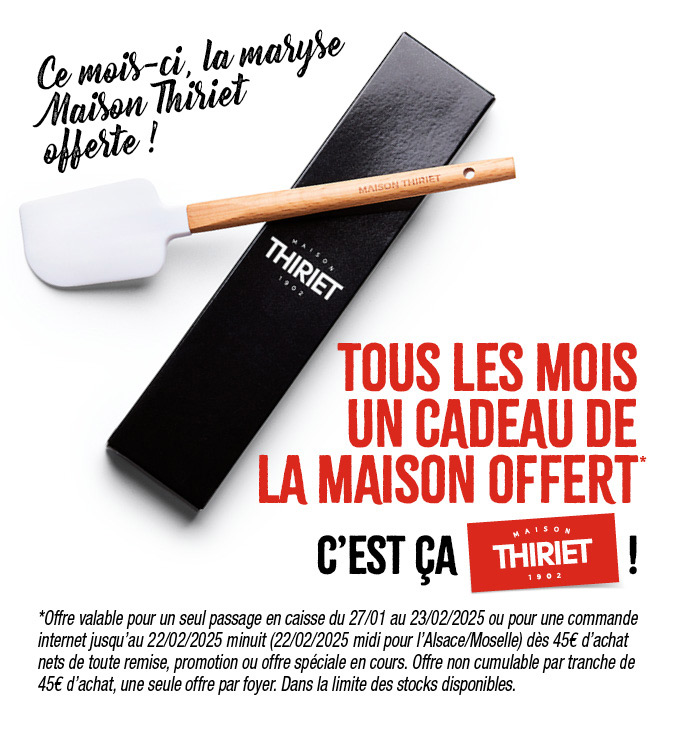 Profitez d'un cadeau de la Maison Thiriet, ce mois-ci une maryse offerte !