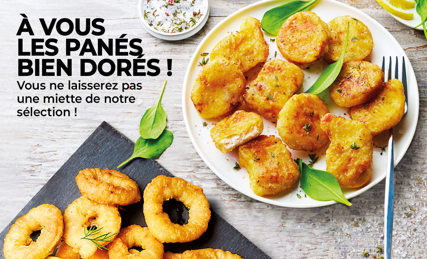 Découvrez nos irrésistibles produits panés croustillants tels que nuggets, onion rings et fish and chips