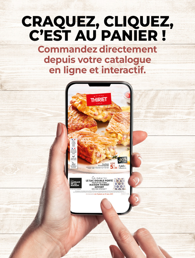Consultez et commandez vos produits surgelés directement depuis le nouveau catalogue magasins de la Maison Thiriet du 24 février au 23 mars 2025