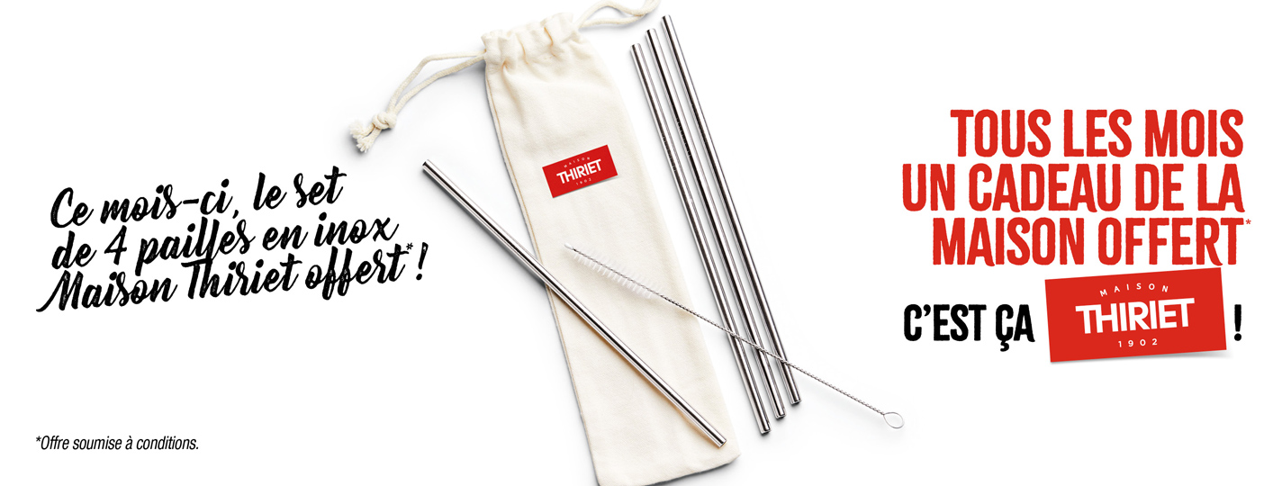 Profitez d'un cadeau de la Maison Thiriet, ce mois-ci votre set de 4 pailles en inox offert !