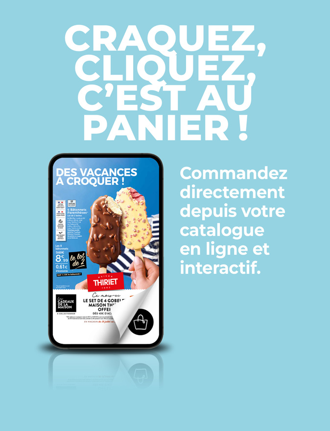 Consultez et commandez vos produits surgelés directement depuis le nouveau catalogue magasins de la Maison Thiriet du 28 juillet au 24 août 2025