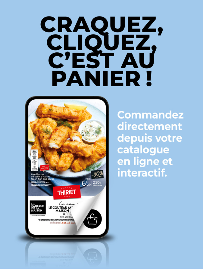 Consultez et commandez vos produits surgelés directement depuis le nouveau catalogue magasins de la Maison Thiriet du 25 août au 28 septembre 2025