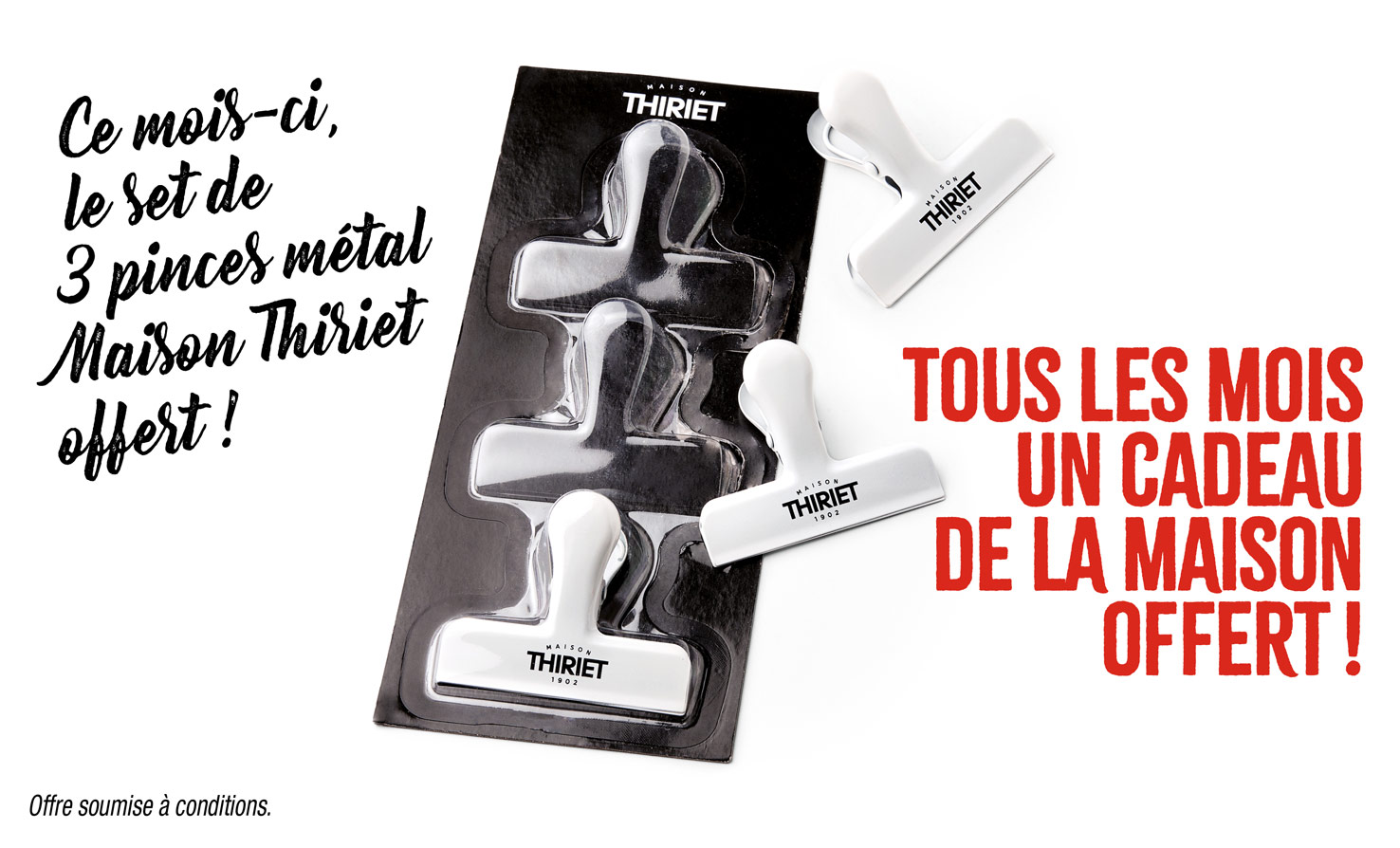 Profitez de pinces en métal de la Maison Thiriet : un set de 3 pinces dès 45€ d'achat en magasin