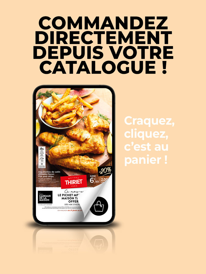 Consultez et commandez vos produits surgelés directement depuis le nouveau catalogue magasins de la Maison Thiriet du 23 février au 22 mars 2026
