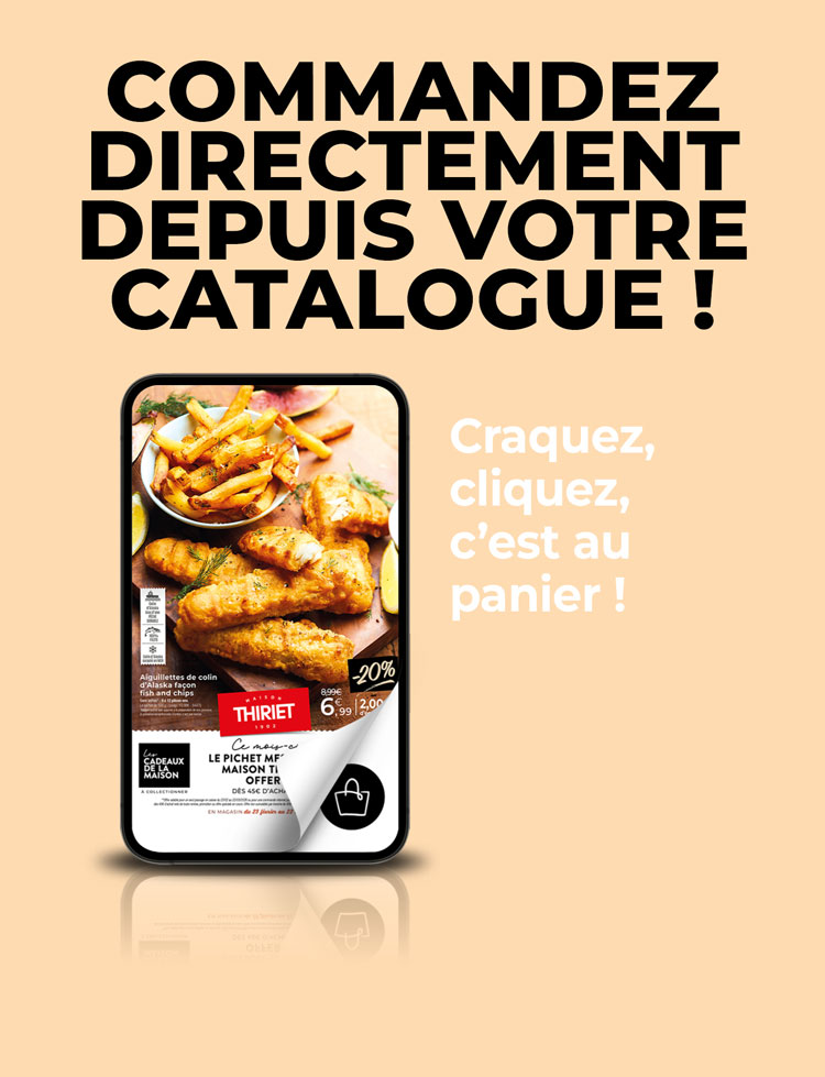 Consultez et commandez vos produits surgelés directement depuis le nouveau catalogue magasins de la Maison Thiriet du 23 février au 22 mars 2026