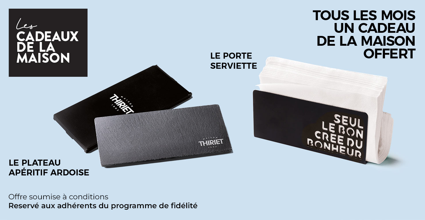 Chaque mois profitez d'un cadeau au choix offert, ce mois-ci le porte serviettes ou l’ardoise de la Maison Thiriet