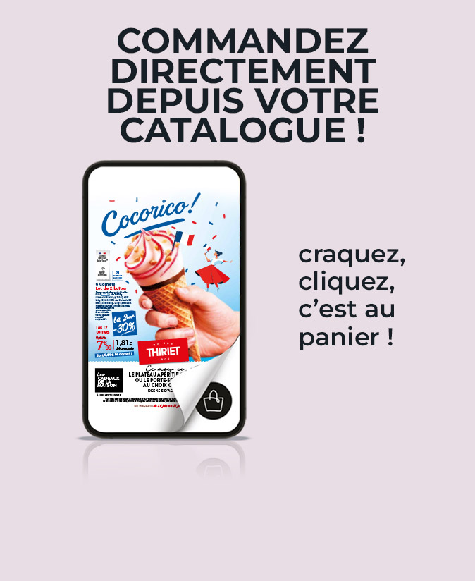 Consultez et commandez vos produits surgelés directement depuis le nouveau catalogue magasins de la Maison Thiriet du 29 juin au 26 juillet 2026