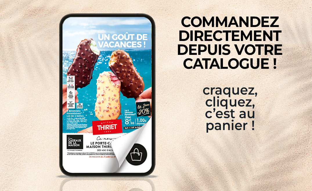 Consultez et commandez vos produits surgelés directement depuis le nouveau catalogue magasins de la Maison Thiriet du 27 juillet au 23 août 2026