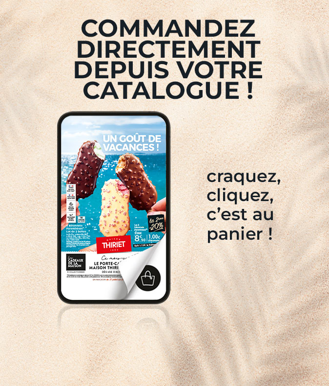 Consultez et commandez vos produits surgelés directement depuis le nouveau catalogue magasins de la Maison Thiriet du 27 juillet au 23 août 2026