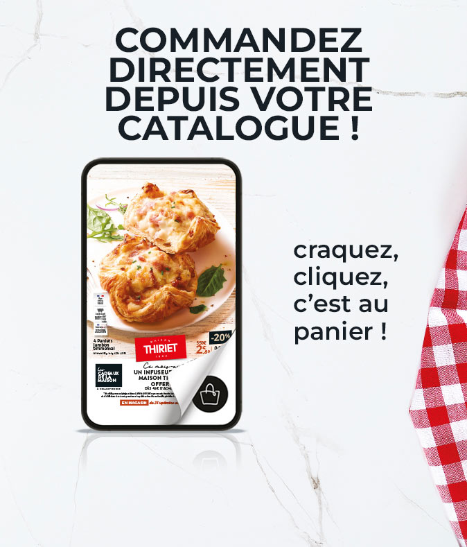 Consultez et commandez vos produits surgelés directement depuis le nouveau catalogue magasins de la Maison Thiriet du 28 septembre au 25 octobre 2026