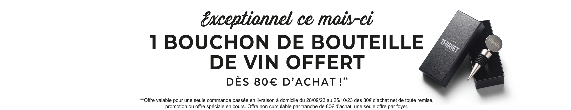 Profitez de l'offre exceptionnelle de la Maison Thiriet : un bouchon de bouteille de vin offert dès 80€ d'achat