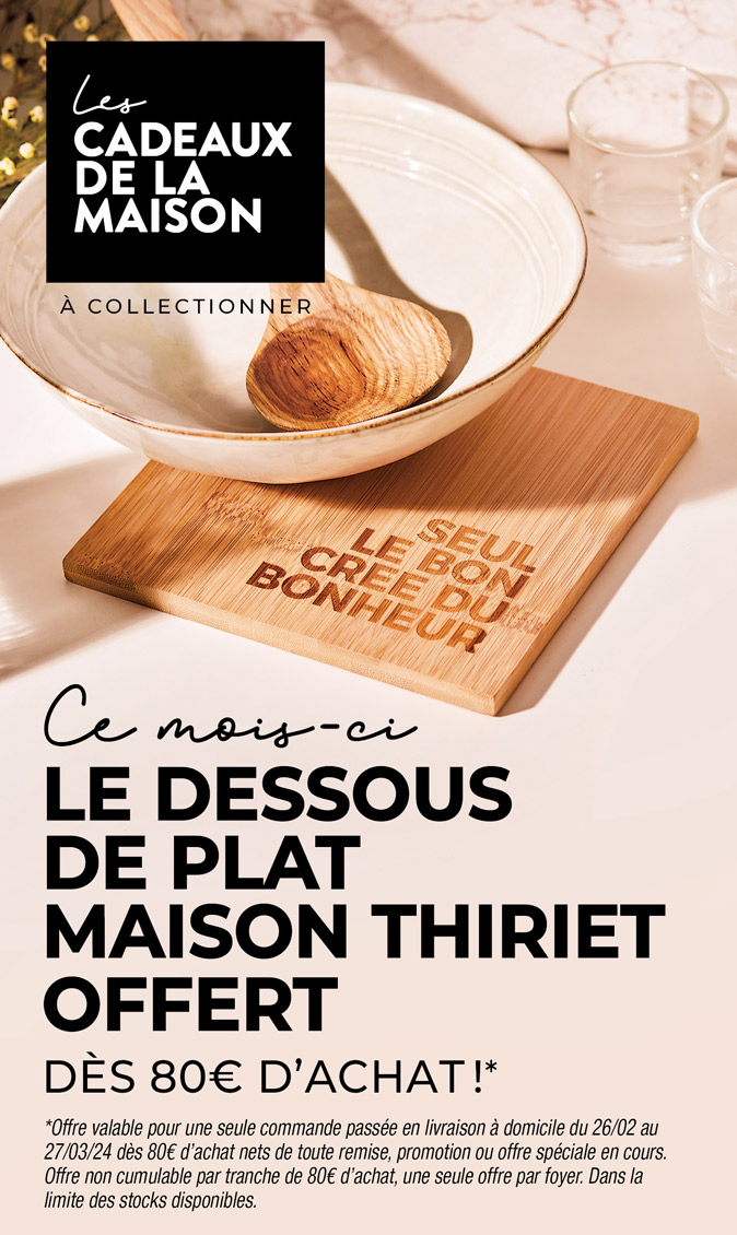 Profitez d'un cadeau exceptionnel de la Maison Thiriet : un dessous de plat offert dès 80€ d'achat en livraison à domicile