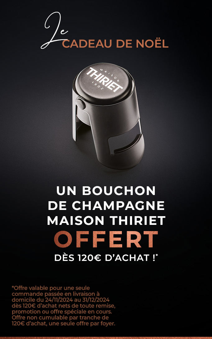 Profitez d'un cadeau de la Maison Thiriet : le bouchon de champagne offert dès 120€ d'achat en livraison à domicile