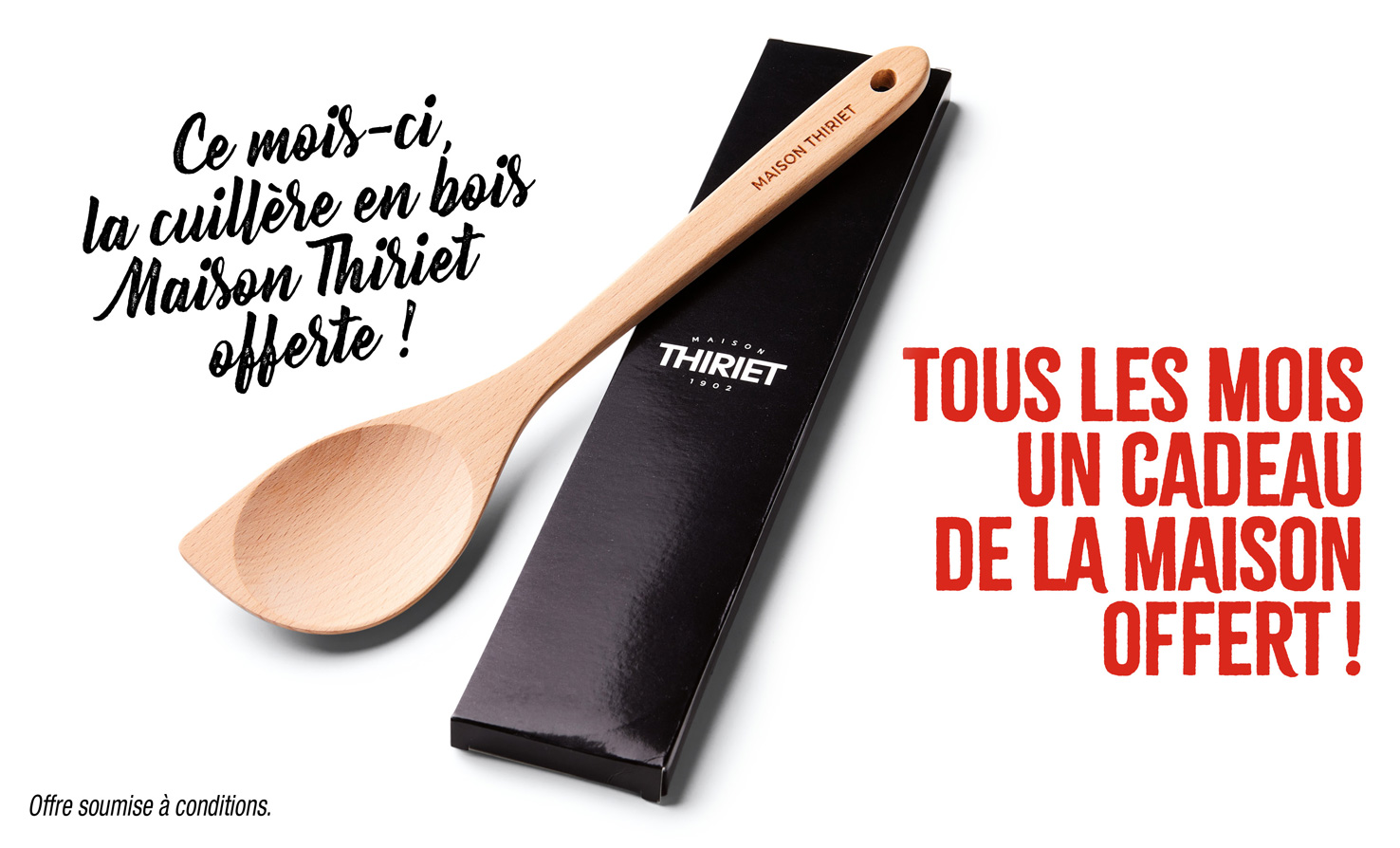 Profitez d'un cadeau de la Maison Thiriet, ce mois-ci une cuillère en bois offerte !