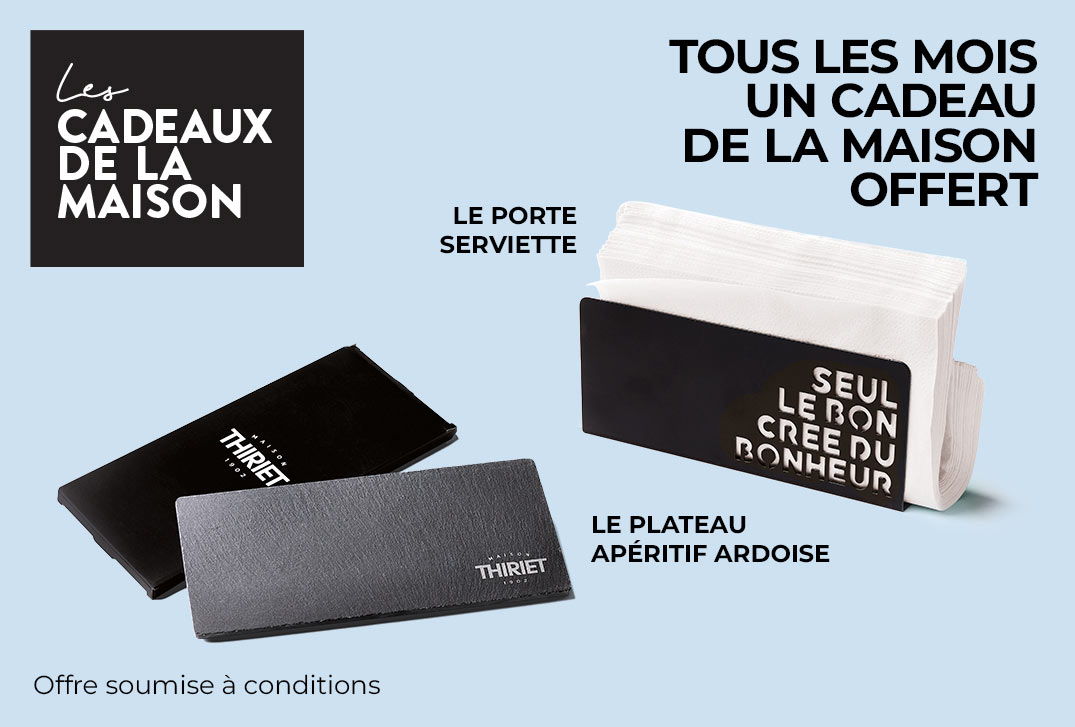 Chaque mois profitez d'un cadeau au choix offert, ce mois-ci le porte-serviettes ou l’ardoise de la Maison Thiriet