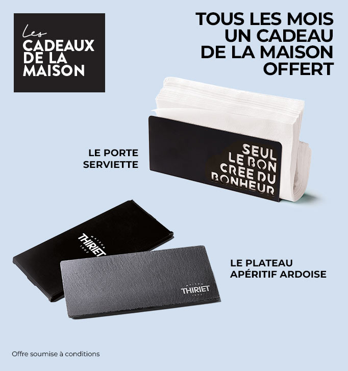Chaque mois profitez d'un cadeau au choix offert, ce mois-ci le porte-serviettes ou l’ardoise de la Maison Thiriet