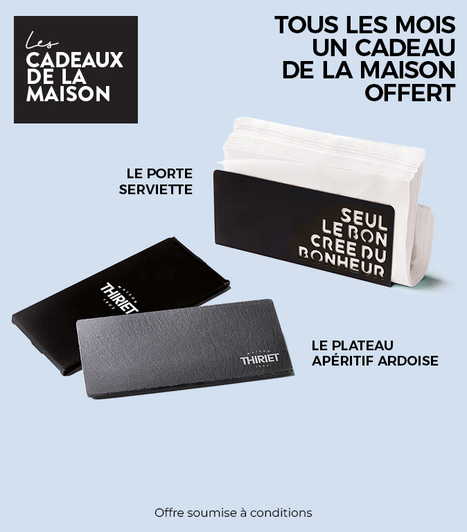 Chaque mois profitez d'un cadeau au choix offert, ce mois-ci le porte-serviettes ou l’ardoise de la Maison Thiriet
