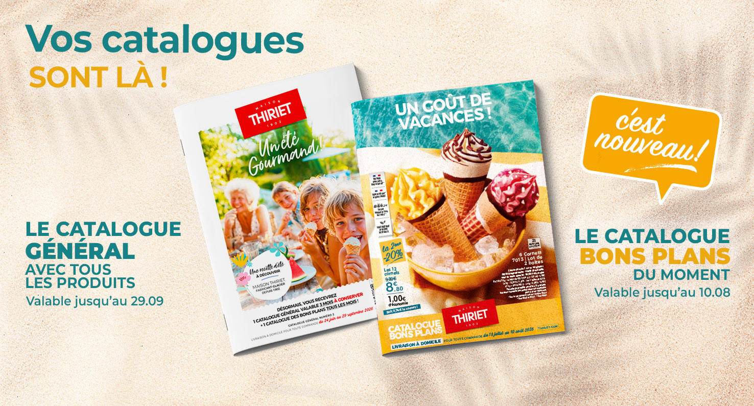 Consultez et commandez vos produits surgelés directement depuis les catalogues en livraison à domicile de la Maison Thiriet : le nouveau catalogue des Bons Plans du 18 juillet au 10 août 2026 et le catalogue général du 24 juin au 29 septembre 2026