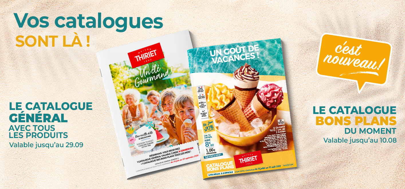 Consultez et commandez vos produits surgelés directement depuis les catalogues en livraison à domicile de la Maison Thiriet : le nouveau catalogue des Bons Plans du 18 juillet au 10 août 2026 et le catalogue général du 24 juin au 29 septembre 2026