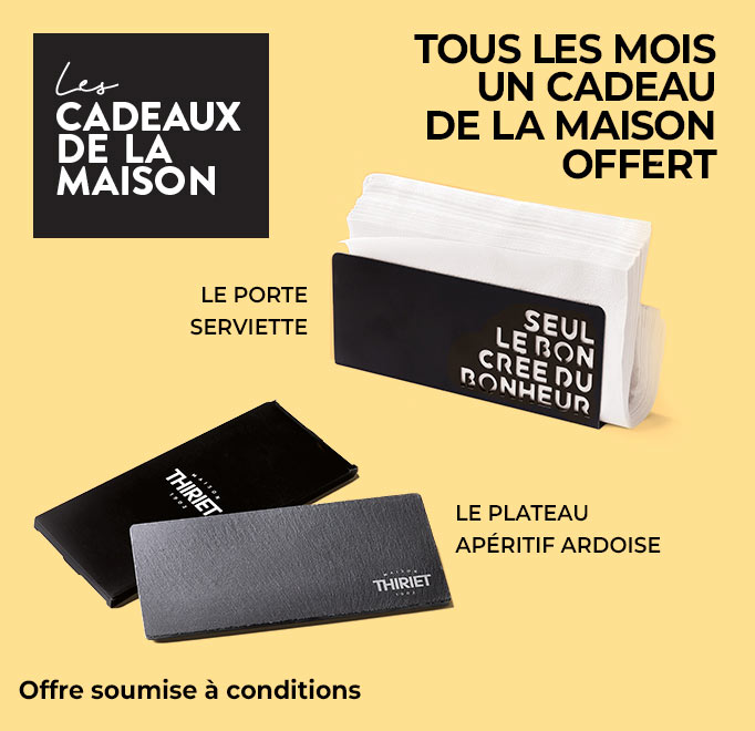 Chaque mois profitez d'un cadeau au choix offert, ce mois-ci le porte-serviettes ou l’ardoise de la Maison Thiriet