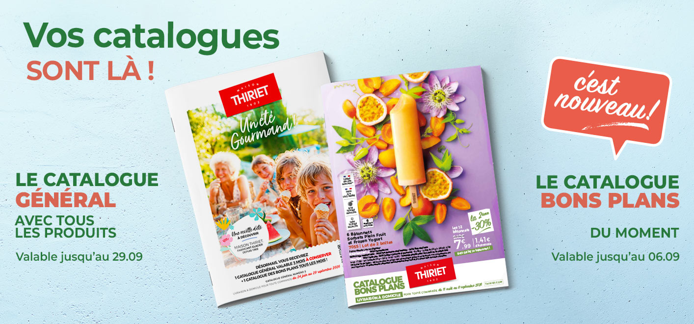 Consultez et commandez vos produits surgelés directement depuis les catalogues en livraison à domicile de la Maison Thiriet : le nouveau catalogue des Bons Plans du 11 août au 6 septembre 2026 et le catalogue général du 24 juin au 29 septembre 2026.